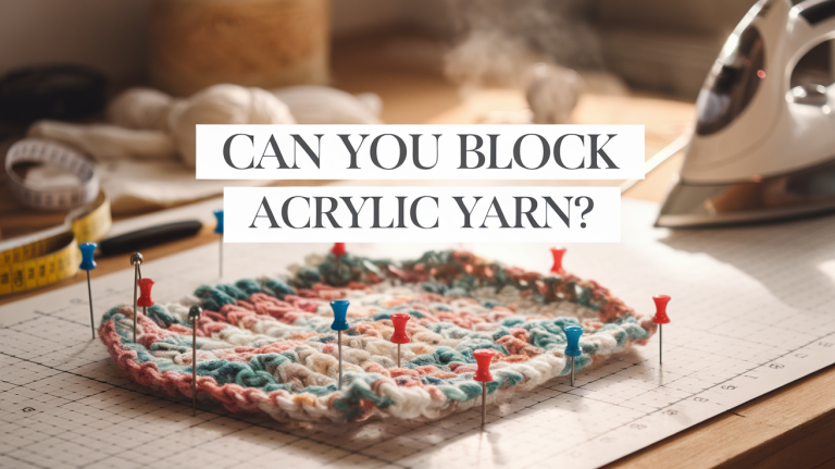 Can You Block Acrylic Yarn? What You Need to Know