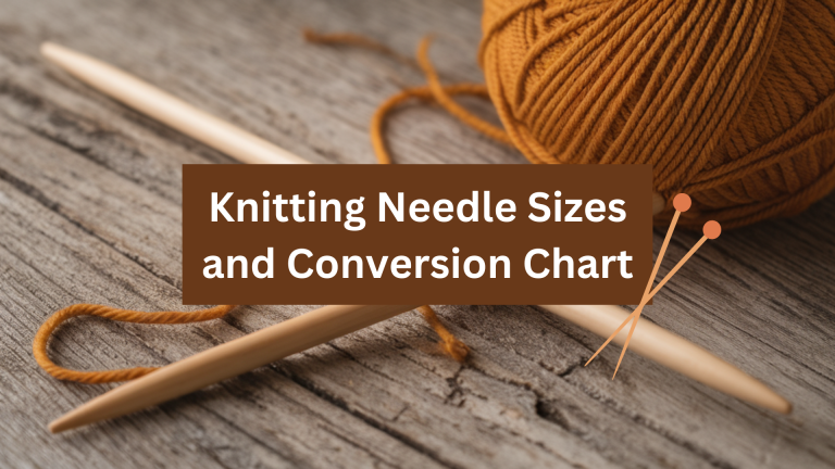Knitting Needle Sizes and Conversion Chart for Beginners